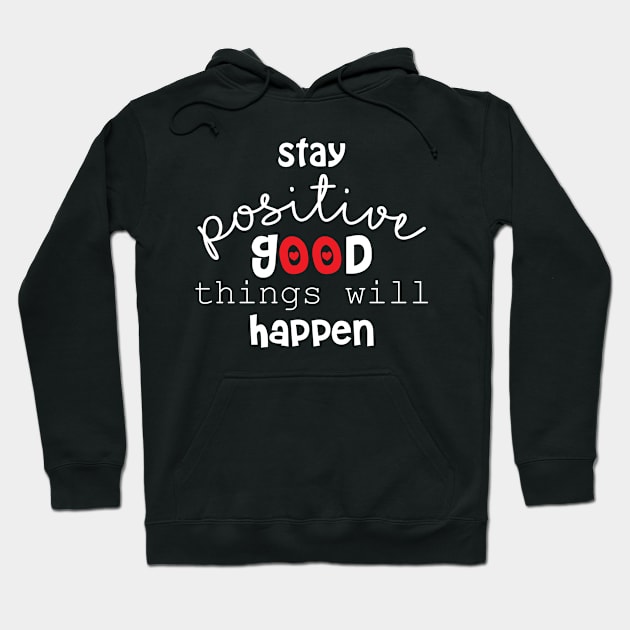 Stay positive and good things will happen. Motivational quote. Hoodie by Handini _Atmodiwiryo